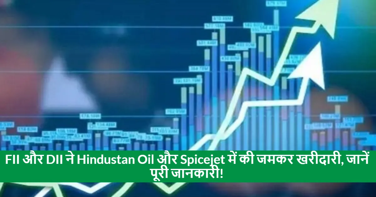 Strong Buying Interest in Hindustan Oil and SpiceJet